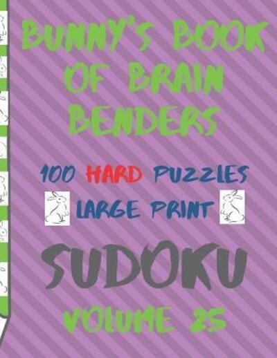Cover for Lake Lee · Bunnys Book of Brain Benders Volume 25 100 Hard Sudoku Puzzles Large Print (Paperback Book) (2019)