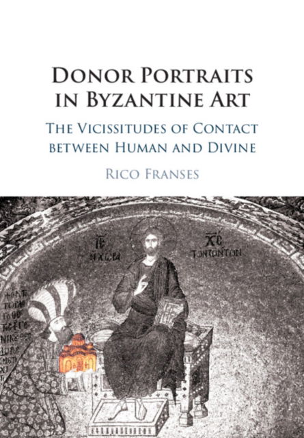 Cover for Franses, Rico (American University of Beirut) · Donor Portraits in Byzantine Art: The Vicissitudes of Contact between Human and Divine (Paperback Book) (2023)