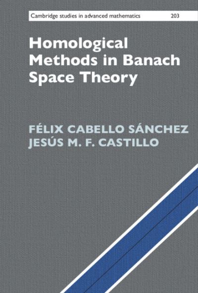 Cover for Cabello Sanchez, Felix (Universidad de Extremadura, Spain) · Homological Methods in Banach Space Theory - Cambridge Studies in Advanced Mathematics (Hardcover Book) (2023)