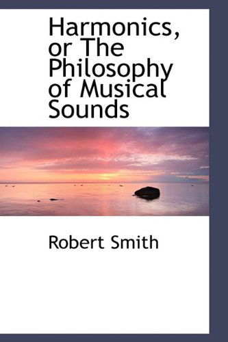 Cover for Robert Smith · Harmonics, or the Philosophy of Musical Sounds (Gebundenes Buch) (2009)