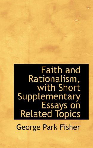 Cover for George Park Fisher · Faith and Rationalism, with Short Supplementary Essays on Related Topics (Paperback Book) (2009)