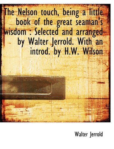 Cover for Walter Jerrold · The Nelson Touch, Being a Little Book of the Great Seaman's Wisdom: Selected and Arranged by Walter Jerrold. with an Introd. by H.w. Wilson (Paperback Book) (2010)