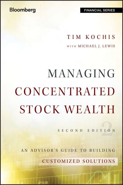 Cover for Tim Kochis · Managing Concentrated Stock Wealth: An Advisor's Guide to Building Customized Solutions - Bloomberg Financial (Hardcover Book) (2016)