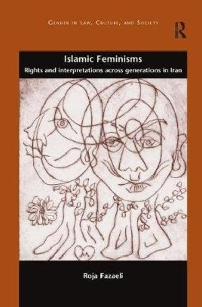 Cover for Roja Fazaeli · Islamic Feminisms: Rights and Interpretations Across Generations in Iran - Gender in Law, Culture, and Society (Taschenbuch) (2018)