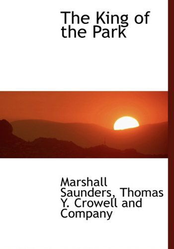 Cover for Marshall Saunders · The King of the Park (Hardcover Book) (2010)
