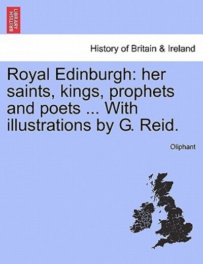 Cover for Margaret Wilson Oliphant · Royal Edinburgh: Her Saints, Kings, Prophets and Poets ... with Illustrations by G. Reid. (Paperback Book) (2011)