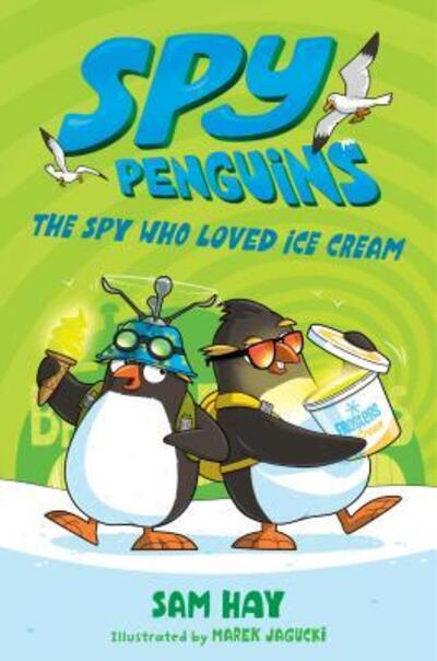 Cover for Sam Hay · Spy Penguins: The Spy Who Loved Ice Cream - Spy Penguins (Hardcover Book) (2019)