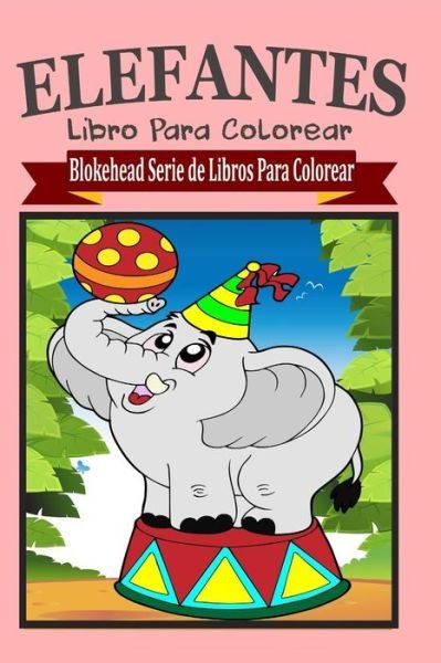 Cover for El Blokehead · Elefantes Libro Para Colorear (Paperback Book) (2020)