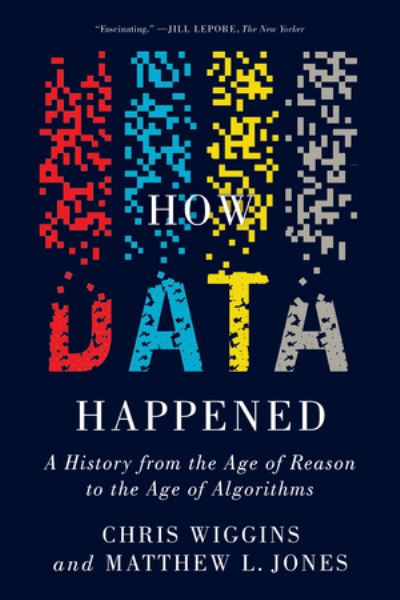 Cover for Wiggins, Chris (Columbia University) · How Data Happened: A History from the Age of Reason to the Age of Algorithms (Paperback Book) (2024)