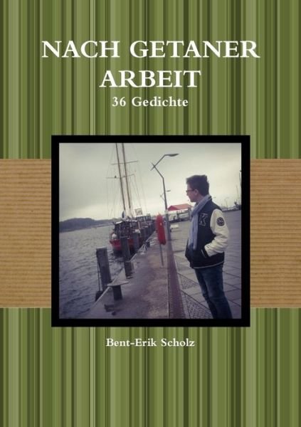 Cover for Bent-Erik Scholz · Nach getaner Arbeit - 36 Gedichte (Paperback Book) (2016)