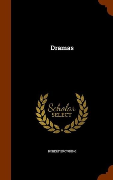 Cover for Robert Browning · Dramas (Innbunden bok) (2015)
