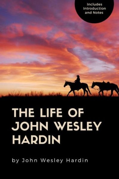 Cover for John Wesley Hardin · The Life of John Wesley Hardin (Paperback Book) (2018)