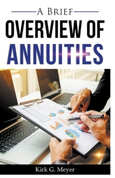 A Brief Overview of Annuities - Kirk G Meyer - Books - Draft2digital - 9781393272588 - July 12, 2020