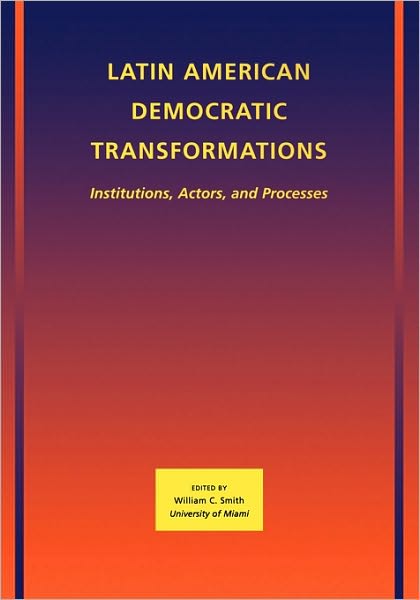 Cover for William C. Smith · Latin American Democratic Transformations: Institutions, Actors, Processes - LAPZ - American Politics &amp; Society (Paperback Book) (2009)