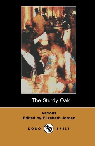Cover for Samuel Merwin · The Sturdy Oak: in 1917 Fourteen American Authors Met and Agreed to Each Write a Chapter of a Novel. the Proceeds from the Sale of This Book Were ... Story of American Life and Should Appeal (Paperback Book) (2007)