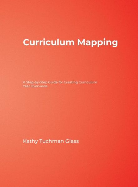 Cover for Kathy Tuchman Glass · Curriculum Mapping: A Step-by-Step Guide for Creating Curriculum Year Overviews (Hardcover Book) (2007)