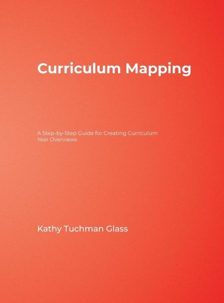 Curriculum Mapping: A Step-by-Step Guide for Creating Curriculum Year Overviews - Kathy Tuchman Glass - Books - SAGE Publications Inc - 9781412915588 - February 6, 2007