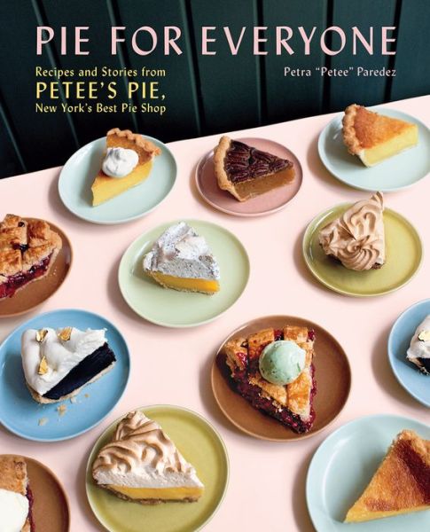 Cover for Petra Paredez · Pie for Everyone: Recipes and Stories from Petee's Pie, New York's Best Pie Shop (Hardcover bog) (2020)