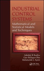 Cover for Adedeji B. Badiru · Industrial Control Systems: Mathematical and Statistical Models and Techniques - Systems Innovation Book Series (Hardcover Book) (2011)