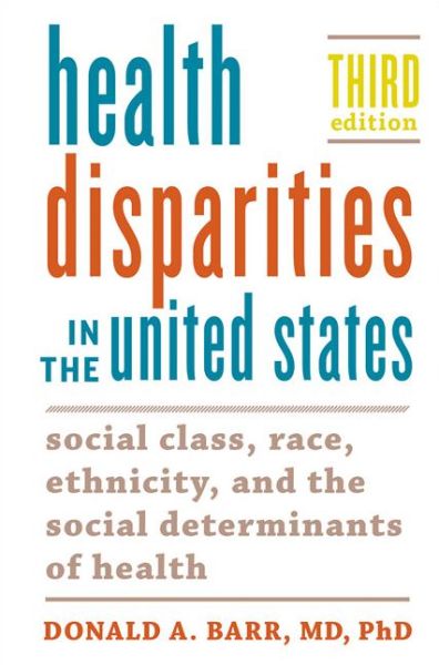 Cover for Barr, Donald A. (Associate Professor and Coordinator, Curriculum in Health Policy, Stanford University) · Health Disparities in the United States: Social Class, Race, Ethnicity, and the Social Determinants of Health (Paperback Book) [Third edition] (2019)