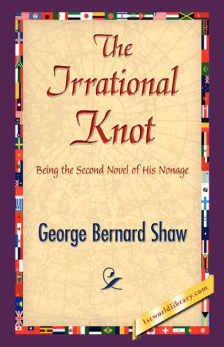 The Irrational Knot - George Bernard Shaw - Livros - 1st World Library - Literary Society - 9781421838588 - 15 de abril de 2007