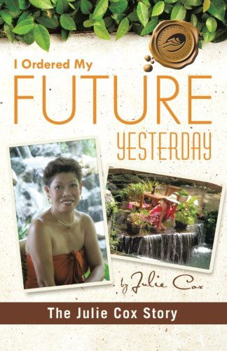 Cover for Julie Cox · I Ordered My Future Yesterday: The Julie Cox Story (Pocketbok) (2011)