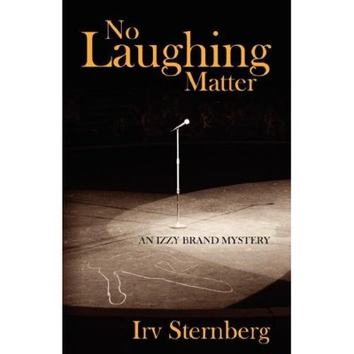 No Laughing Matter: an Izzy Brand Mystery - Irv Sternberg - Böcker - Outskirts Press - 9781432702588 - 12 februari 2007