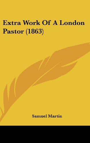 Cover for Samuel Martin · Extra Work of a London Pastor (1863) (Hardcover Book) (2008)