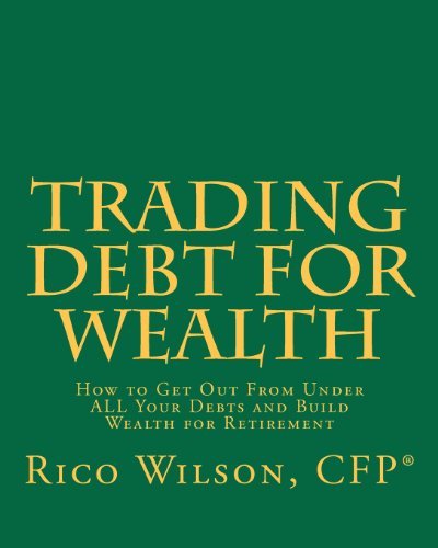 Cover for Rico Wilson · Trading Debt for Wealth: How to Get out from Under All Your Debts and Build Wealth for Retirement (Paperback Bog) (2011)