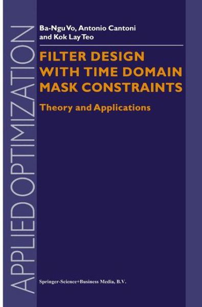 Filter Design With Time Domain Mask Constraints: Theory and Applications - Applied Optimization - Ba-Ngu Vo - Libros - Springer-Verlag New York Inc. - 9781441948588 - 8 de diciembre de 2010