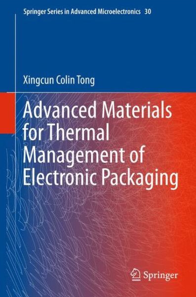 Cover for Tong, Xingcun Colin, Ph.D. · Advanced Materials for Thermal Management of Electronic Packaging - Springer Series in Advanced Microelectronics (Hardcover bog) [2011 edition] (2011)