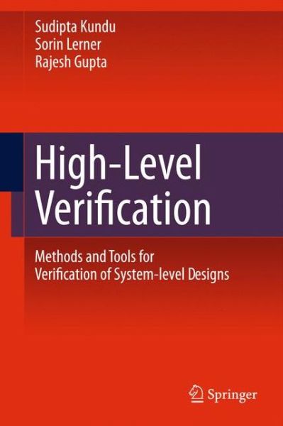 Cover for Sudipta Kundu · High-Level Verification: Methods and Tools for Verification of System-Level Designs (Hardcover Book) [2011 edition] (2011)