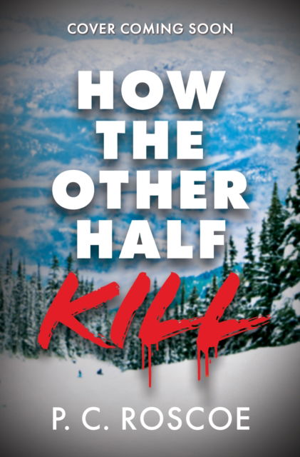 Cover for P.C. Roscoe · How the Other Half Kill: A tense thriller-romance (Paperback Book) (2026)