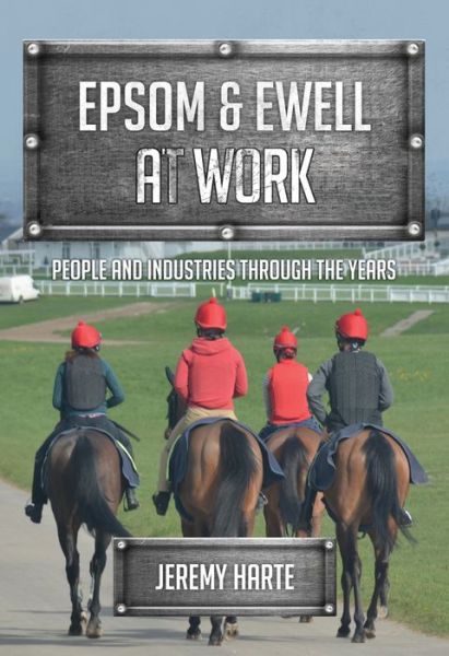 Cover for Jeremy Harte · Epsom &amp; Ewell At Work: People and Industries Through the Years - At Work (Paperback Book) (2017)