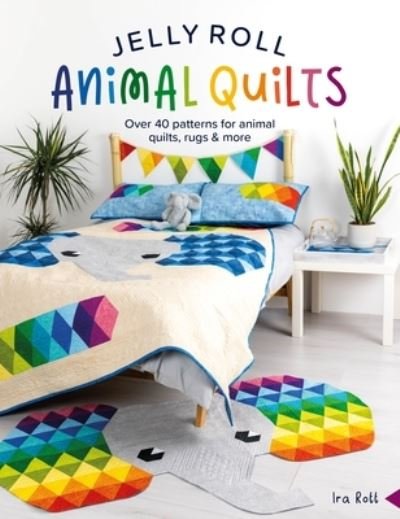 Jelly Roll Animal Quilts: Over 40 Patterns for Animal Quilts, Rugs & More - Rott, IRA (Author) - Boeken - David & Charles - 9781446310588 - 2 april 2024