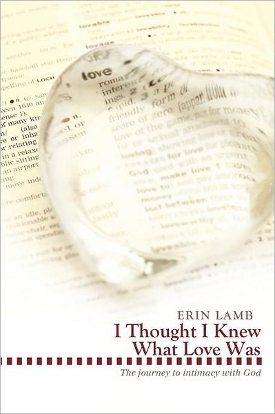 Cover for Erin Lamb · I Thought I Knew What Love Was: the Journey to Intimacy with God (Paperback Book) (2011)