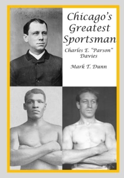 Chicago's Greatest Sportsman - Charles E. "Parson" Davies - Mark Dunn - Books - CreateSpace Independent Publishing Platf - 9781453691588 - April 26, 2011