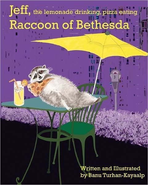 Banu Turhan-kayaalp · Jeff, the Lemonade Drinking, Pizza Eating Raccoon of Bethesda (Paperback Bog) (2010)