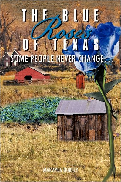 Cover for Makayla Durfey · The Blue Roses of Texas: Some People Never Change... (Gebundenes Buch) (2011)