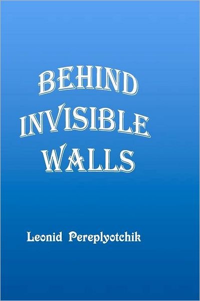 Leonid S. Pereplyotchik · Behind Invisible Walls (Paperback Book) (2012)