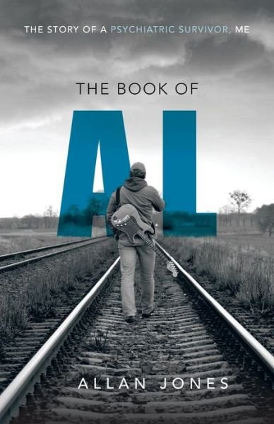 Cover for Allan Jones · The Book of Al: the Story of a Psychiatric Survivor, Me (Paperback Book) (2013)