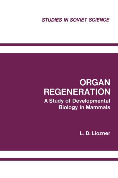 Cover for L D Liozner · Organ Regeneration: A Study of Developmental Biology in Mammals - Studies in Soviet Science (Pocketbok) [Softcover reprint of the original 1st ed. 1974 edition] (2012)
