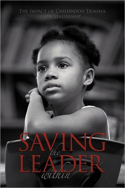 Cover for Doreen Cato Ed D · Saving the Leader Within: the Impact of Childhood Trauma on Leadership (Paperback Book) (2011)