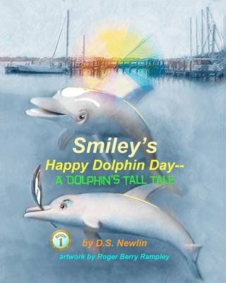 Cover for D S Newlin · Smiley's Happy Dolphin Day--a Dolphin's Tall Tale (Paperback Bog) (2012)