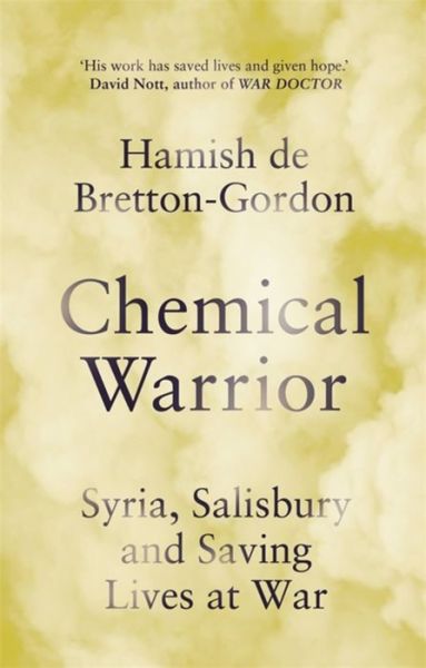 Hamish de Bretton-Gordon · Chemical Warrior: Syria, Salisbury and Saving Lives at War (Paperback Book) (2021)