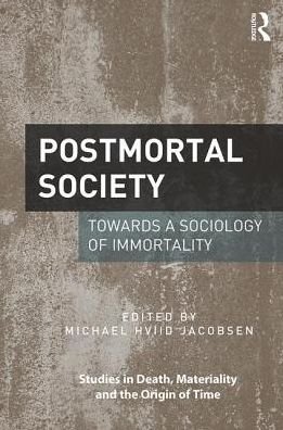 Cover for Michael Hviid Jacobsen · Postmortal Society: Towards a Sociology of Immortality - Studies in Death, Materiality and the Origin of Time (Hardcover Book) (2017)