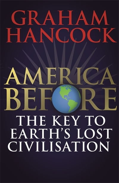 Cover for Graham Hancock · America Before: The Key to Earth's Lost Civilization: AS SEEN ON NETFLIX (Taschenbuch) (2020)