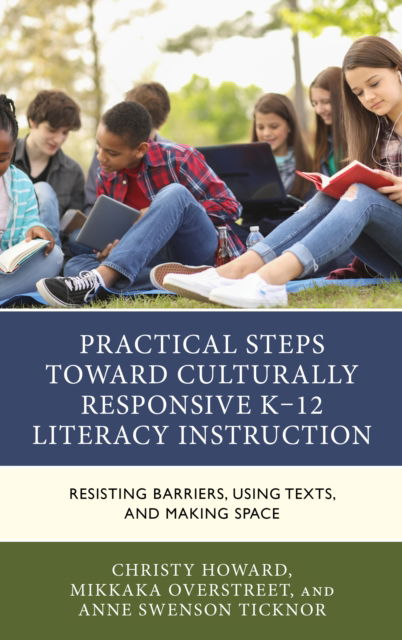 Cover for Christy Howard · Practical Steps Toward Culturally Responsive K-12 Literacy Instruction: Resisting Barriers, Using Texts, and Making Space (Hardcover Book) (2024)