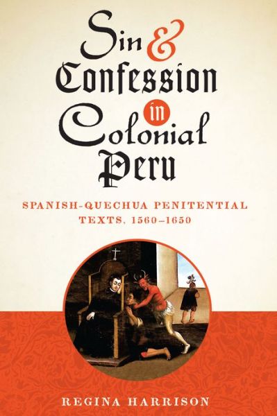 Cover for Regina Harrison · Sin and Confession in Colonial Peru: Spanish-Quechua Penitential Texts, 1560-1650 (Taschenbuch) (2014)