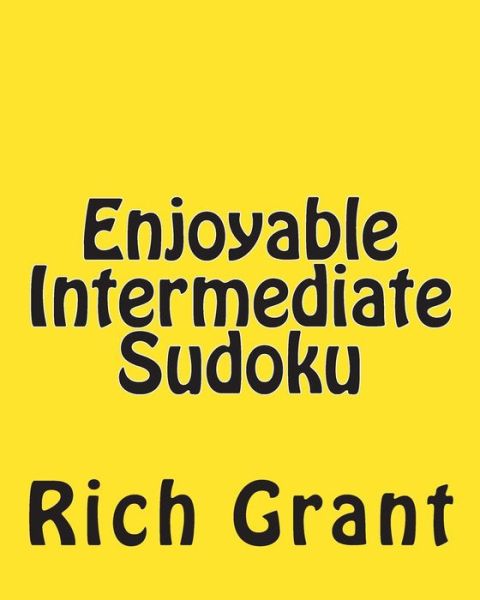 Cover for Rich Grant · Enjoyable Intermediate Sudoku: a Collection of Large Print Sudoku Puzzles (Pocketbok) (2012)